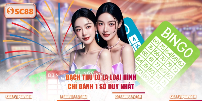 Bạch thủ lô là loại hình chỉ đánh 1 số duy nhất