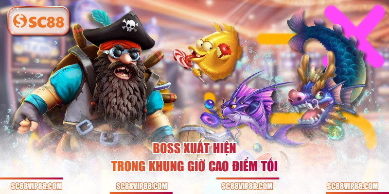 Boss xuất hiện trong khung giờ cao điểm tối