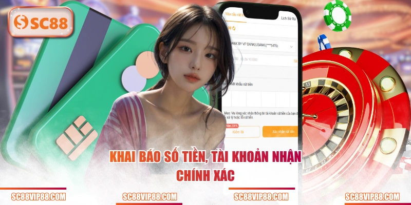 Khai báo số tiền, tài khoản nhận chính xác
