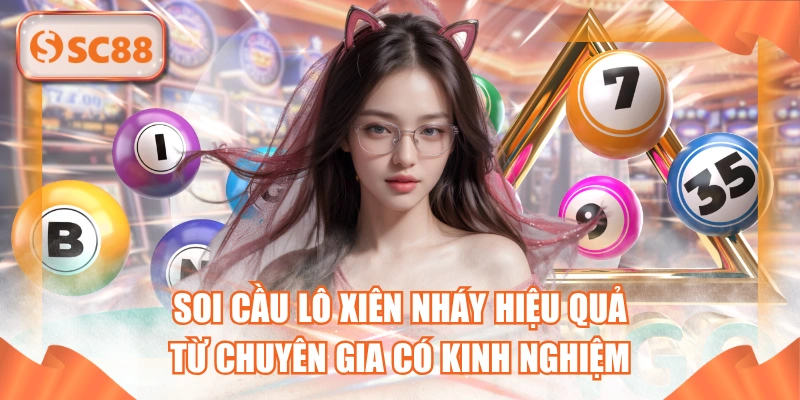 Soi Cầu Lô Xiên Nháy Hiệu Quả Từ Chuyên Gia Có Kinh Nghiệm